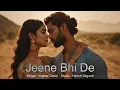 Download Lagu Jeene Bhi De | Dil Sambhal Jaa Zara | Yasser Desai | Harish | Shakeel Azmi