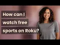 How can I watch free sports on Roku