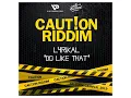 Lyrikal - Do Like That (Caution Riddim)