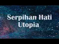 Lagu Utopia - Serpihan Hati - Lirik River