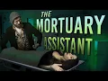 GETTING A JOB AT A HAUNTED MORGUE - THE MORTUARY ASSISTANT
