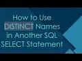 How to Use DISTINCT Names in Another SQL SELECT Statement
