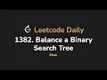 1382 Balance a Binary Search Tree Leetcode Daily - Python