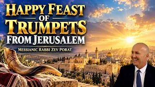 Happy Feast Of Trumpets from Jerusalem - Messianic Rabbi Zev Porat