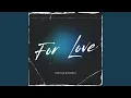 For Love
