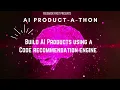 Building AI Products using a Code Recommendation Engine AI Product-a-thon