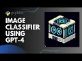 Building An Image Classifier Using GPT-4 Vision API