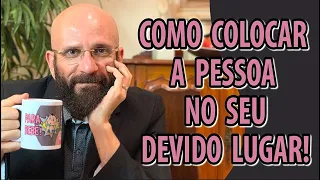 COMO COLOCAR A PESSOA NO SEU DEVIDO LUGAR | Marcos Lacerda, psicólogo