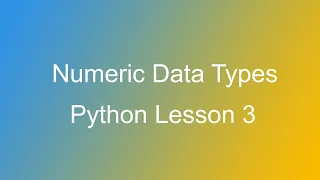 Python Lesson 3 - Numeric Data Types