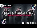 Lagu DJ KU DI TINGGAL AISAH JAMILAH FULL BAS MENGKANE TERBARU YG PALING DI CARI VIRAL TIKTOK 🎧☕