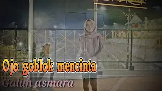 Download Ojo goblok mencinta cover galuh asmara - Sedoyo mawut MP3