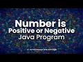 Java Program to Check Whether a Number is Positive or Negative