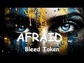 Bleed Token - AFRAID (4K/Lyrics) 💗♫
