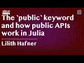 The public keyword and how public APIs work in Julia Lilith Hafner JuliaCon 2024
