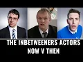 The Inbetweeners Actors Now V Then