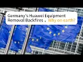 Lagu Germany's Huawei Equipment Removal Backfires，Why on earth？