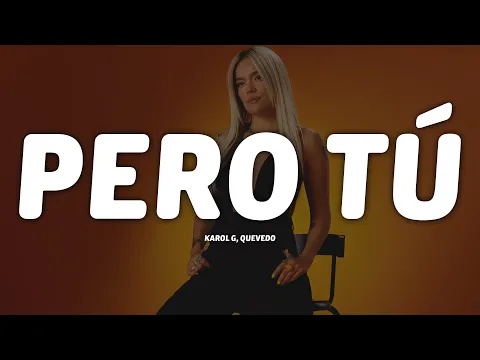 Video Thumbnail: KAROL G, Quevedo - Pero Tú (Letra/Lyrics)