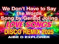 Download Lagu 💥LOVE SONGS❣️WE DON’T HAVE TO SAY THE WORDS 💫DISCO REMIX 2025