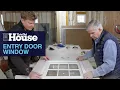 Download Lagu Adding a Window to an Entry Door | This Old House