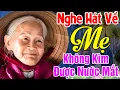Download Lagu Đứt Từng Đoạn Ruột Khi Nghe Hát Về Mẹ - Khóc Hết Nước Mắt Vì Nhớ Mẹ Cha,#100Bài Bolero Hát Về Cha mẹ