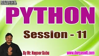 PYTHON tutorials Session - 11 by Mr Nagoor Babu On 18-11-2019 4 30PM
