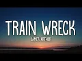 Download Lagu James Arthur - Train Wreck (Lyrics)