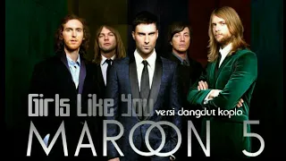 Download GIRLS LIKE YOU (MAROON 5) DANGDUT KOPLO VERSION MP3