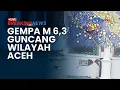 🔴 BREAKING NEWS: Gempa M 6,3 Guncang Wilayah Sinabang! Kedalaman 10 Km, Terasa hingga Aceh Besar