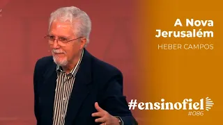 A Nova Jerusalém - Heber Campos (#EnsinoFiel Ep. 86)