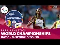 Para Athletics | Morning | Day 6 | IndianOil World Championships | New Delhi 2025