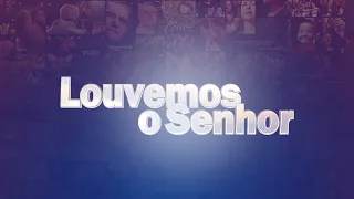 Programa Louvemos o Senhor - Parte I | Rede Século 21