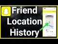How To See Snapchat Friends Location History