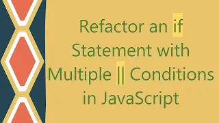 Refactor an if Statement with Multiple Conditions in JavaScript