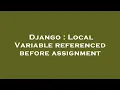 Django Local Variable referenced before assignment