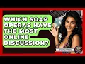 Which Soap Operas Have The Most Online Discussion - Soap Opera Insider