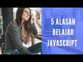 5 Alasan Mengapa JavaScript PENTING Dipelajari