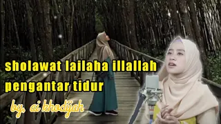 Download sholawat LA ILAHA ILLALLAH by, ai khodijah MP3