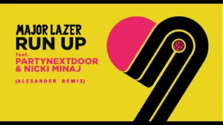 Major Lazer - Run Up (feat. Partynextdoor \u0026 Nicki Minaj) (Alexander Remix)