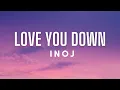 Lagu INOJ - Love You Down (Lyrics)