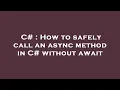 C How to safely call an async method in C without await