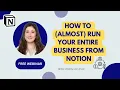 How to Almost Run Your Entire Business from Notion - 10 Notion Essentials