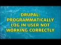 Drupal Programmatically log in user not working correctly 2 Solutions