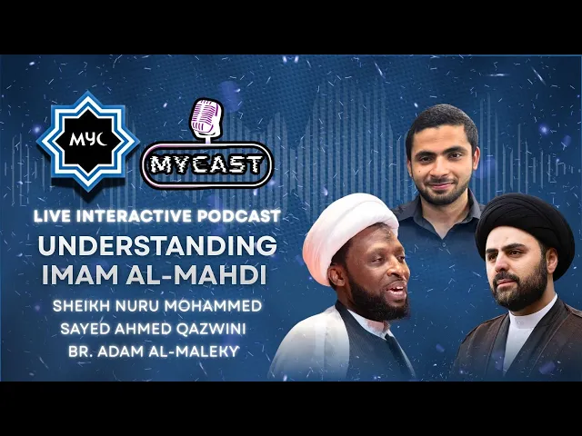 Understanding Imam Mahdi (AJ) - MYCast Episode 3 | Celebration of Imam Mahdi (AJ)