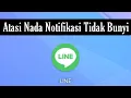 Download Lagu Cara Atasi  Nada Notifikasi Line Tidak Berbunyi