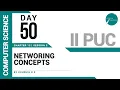 DAY 50 COMPUTER SCIENCE II PUC NETWORKING CONCEPTS L2