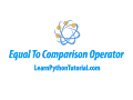 Python Equal To Comparison Operator