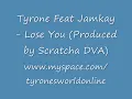Tyrone Feat Jamkay - Lose You (Produced by Scratcha DVA)