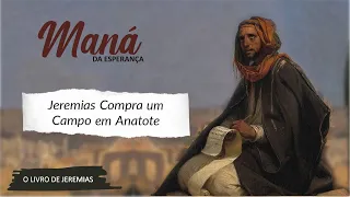 Maná da Esperança #236 - Jeremias Compra Um Campo Em Anatote