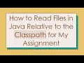 How to Read Files in Java Relative to the Classpath for My Assignment