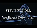 STEVIE WONDER - You Haven't Done Nothin' (Lyric Video)